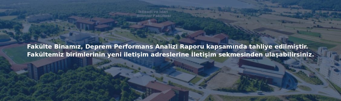 Fakülte Binamız Deprem Performans Analizi Raporu nedeniyle tahliye edilmiştir. İletişim sekmesinden yeni adresimize ulaşabilirsiniz.